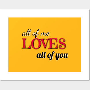 all of me loves all of you Posters and Art